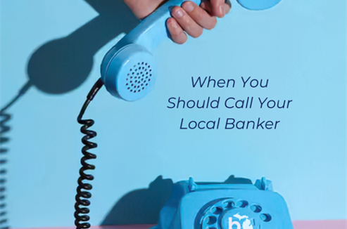 When Should You Call Your Local Banker